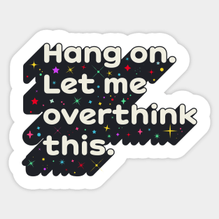 Hang on. Let me overthink this Sticker